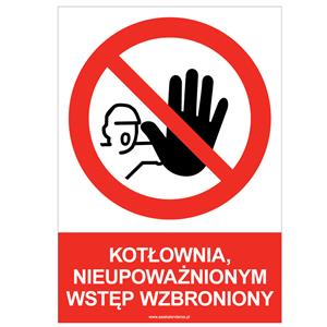 KOTŁOWNIA, NIEUPOWAŻNIONYM WSTĘP WZBRONIONY - znak BHP, naklejka A4