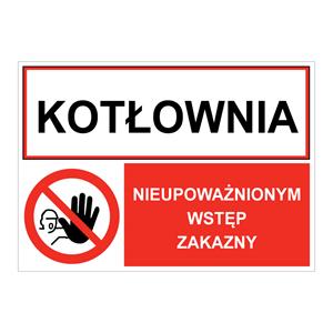 KOTŁOWNIA - NIEUPOWAŻNIONYM WSTĘP ZAKAZNY, ZNAK ŁĄCZONY, naklejka 297x210 mm