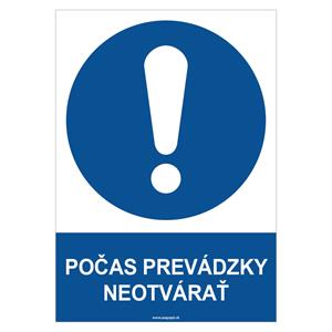 POČAS PREVÁDZKY NEOTVÁRAŤ - bezpečnostná tabuľka, plast 2 mm - A4