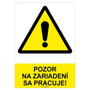 Pozor na zariadení sa pracuje!-bezpečnostná tabuľka, samolepka A4