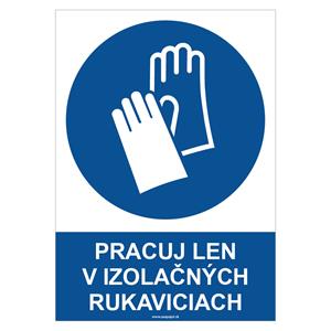 Pracuj len v izolačných rukaviciach - bezpečnostná tabuľka, plast 2 mm - A4