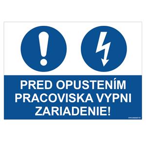 Pred opustením pracoviska vypni zariadenie - bezpečnostná tabuľka, plast 0,5 mm - A4