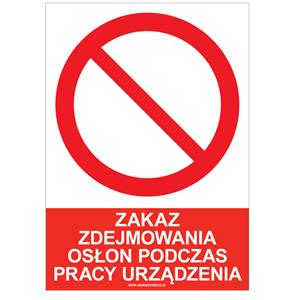 ZAKAZ ZDEJMOWANIA OSŁON PODCZAS PRACY URZĄDZENIA - znak BHP, naklejka A4